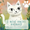 Image for I miei amici animali : Esplora e apprendi in modo piacevole insieme ai tuoi compagni animali attraverso un libro colorato