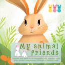 Image for My Animal Friends : Explore and Learn in an Enjoyable Way Together With Your Animal Companions Through a Colorful Book