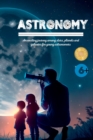 Image for Astronomy : An exciting journey among stars, planets and galaxies for young astronomers