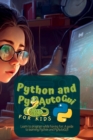 Image for Python and Pyautogui for Kids : Learn to Program While Having Fun: A Guide to Learning Python and Pyautogui