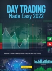 Image for Day Trading Made Easy 2022 : Beginner&#39;s Guide to Making Money Every Day with Day Trading
