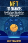 Image for NFT for Beginners : A Step by Step Beginner&#39;s Guide to Buy, Create, Sell, Trade and Make Profit with Collectables and Digital Crypto Art