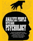 Image for Analyze People with Dark Psychology : Complete Beginner&#39;s Guide to Dark Psychology. It Includes Manipulation, Art of Persuasion, Mind Hacking and Body Language.