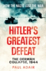 Image for Hitler&#39;s greatest defeat  : the German collapse, 1944
