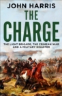 Image for The charge: the Light Brigade, the Crimean War and a military disaster