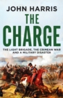Image for The charge  : the Light Brigade, the Crimean War and a military disaster