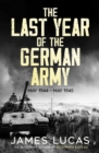 Image for The last year of the German army  : May 1944-May 1945