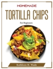 Image for HOMEMADE TORTILLA CHIPS: FOR BEGINNERS