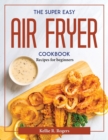 Image for THE SUPER EASY AIR FRYER COOKBOOK: RECIP