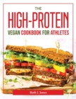 Image for THE HIGH-PROTEIN VEGAN COOKBOOK FOR ATHL