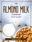Image for THE ALMOND MILK COOKBOOK: STEP BY STEP G