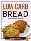 Image for LOW CARB BREAD: RECIPES FOR BAKERS BEGIN