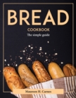 Image for BREAD COOKBOOK: THE SIMPLE GUIDE