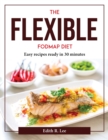 Image for THE FLEXIBLE FODMAP DIET : EASY RECIPES