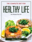Image for THE COMPLETE DIET FOR HEALTHY LIFE : FOR