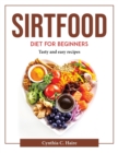 Image for SIRTFOOD DIET FOR BEGINNERS: TASTY AND E