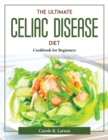 Image for THE ULTIMATE CELIAC DISEASE DIET: COOKBO