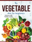 Image for The vegetable diet for beginners : Delicious and healthy recipes