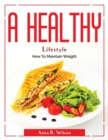 Image for A Healthy Lifestyle : How To Maintain Weight