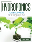 Image for Hydroponics for Beginners : Step-By-Step Guide to Start
