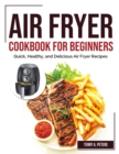 Image for AIR FRYER COOKBOOK FOR BEGINNERS: QUICK,