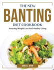 Image for The New Banting Diet Cookbook : Amazing Weight Loss And Healthy Living
