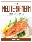 Image for The Mediterranean Diet Lifestyle : Healthy Way To Improve Your Physical Appearance