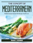Image for The Concept Of Mediterranean : Mediterranean Instant Pot Recipes You&#39;ll Love