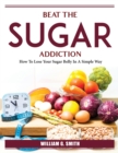 Image for Beat The Sugar Addiction