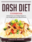 Image for Dash Diet Cookbook : Quick and Easy Low Sodium Recipes to Lose Weight and Lower Blood Pressure