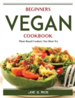 Image for Beginners Vegan Cookbook : Plant-Based Cookery You Must Try