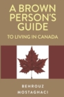 Image for A Brown Person&#39;s Guide to Living in Canada