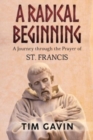 Image for A Radical Beginning: A Journey through the Prayer of St. Francis