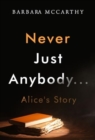 Image for Never Just Anybody...Alice&#39;s Story