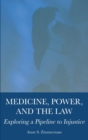 Image for Medicine, Power, and the Law : Exploring a Pipeline to Injustice