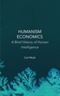 Image for Humanism Economics : A Brief History of Human Intelligence