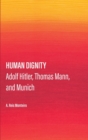 Image for Human dignity  : Adolf Hitler, Thomas Mann, and Munich