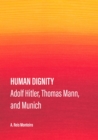 Image for Human Dignity: Adolf Hitler, Thomas Mann, and Munich