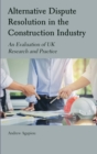 Image for Alternative dispute resolution in the construction industry  : an evaluation of UK research and practice