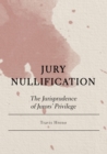 Image for Jury Nullification: The Jurisprudence of Jurors&#39; Privilege