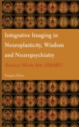 Image for Integrative Imaging in Neuroplasticity, Wisdom and Neuropsychiatry : Science Meets Arts (SMART)