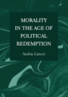 Image for Morality in the age of political redemption