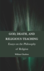 Image for God, Death, and Religious Teaching : Essays on the Philosophy of Religion