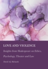 Image for Love and Violence: Insights from Shakespeare on Ethics, Psychology, Theater and Law