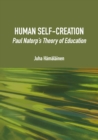 Image for Human self-creation: Paul Natorp&#39;s theory of education