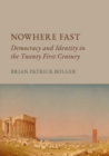 Image for Nowhere Fast: Democracy and Identity in the Twenty First Century