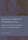 Image for Spinoza&#39;s Ethics of Interpretation: Interpretating the Paradoxical Singularity of Spinoza&#39;s Ontological Argument
