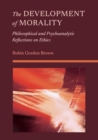 Image for The Development of Morality: Philosophical and Psychoanalytic Reflections on Ethics