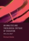 Image for Analysis and Theological Critique of Education: Who Are We?