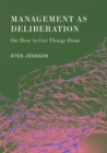 Image for Management as Deliberation: On How to Get Things Done